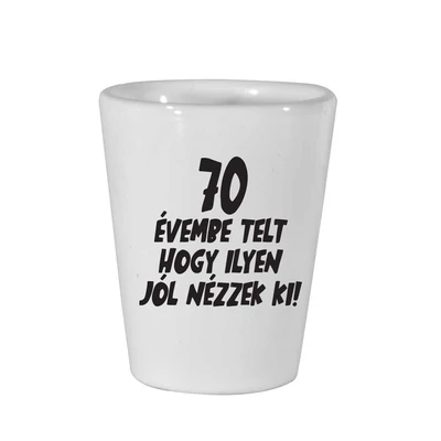 70 Évembe Telt Hogy Ilyen Jól Nézzek Ki! Szülinapi Ajándék Felespohár