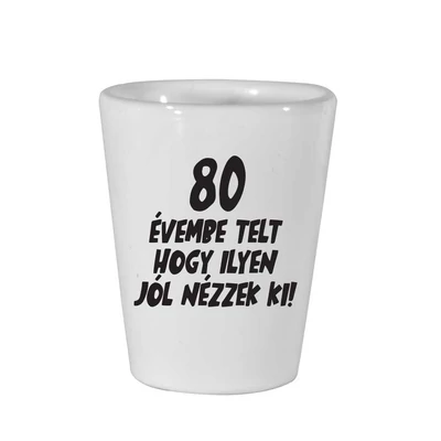80 Évembe Telt Hogy Ilyen Jól Nézzek Ki! Szülinapi Ajándék Felespohár