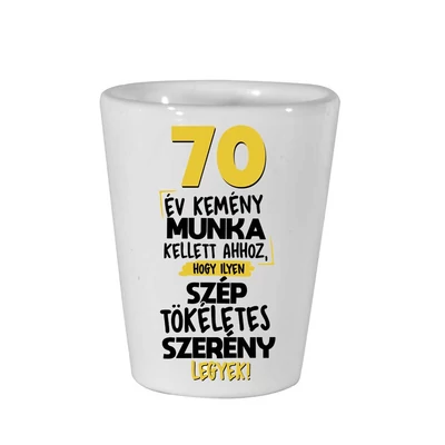 70 Év Kemény Munka Kellett... Szülinapi Ajándék Felespohár