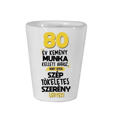 80 Év Kemény Munka Kellett... Szülinapi Ajándék Felespohár