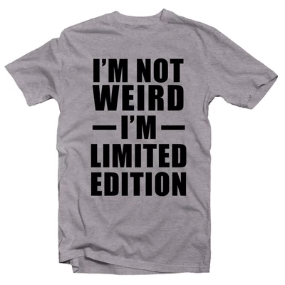 I'm Not Weird, I'm Limited Edition' Feliratos Póló I'm Not Weird, I'm Limited Edition' Feliratos Póló