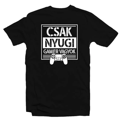 Csak Nyugi Gamer Vagyok Geek Póló Csak Nyugi Gamer Vagyok Geek Póló