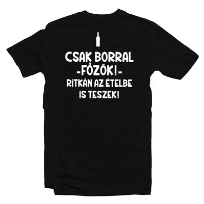 Csak Borral Főzök Ajándék Póló Csak Borral Főzök Ajándék Póló