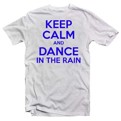 Keep Calm And Dance In The Rain Meglepetés Póló Keep Calm And Dance In The Rain Meglepetés Póló