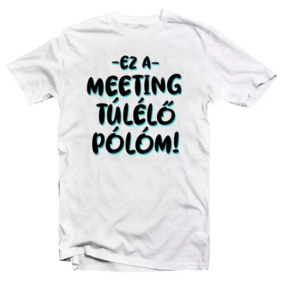 Ez a Meeting Túlélő Pólóm Feliratú Ajándék Póló