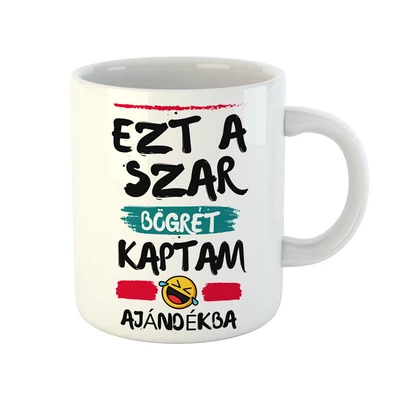 Ezt a Szar Bögrét Kaptam Ajándékba Ajándék Bögre