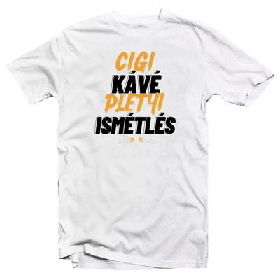 Cigi, Kávé, Pletyi, Ismétlés Ajándék Póló