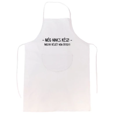 Még Nincs Kész' Vicces, Tréfás Kötény Még Nincs Kész' Vicces, Tréfás Kötény