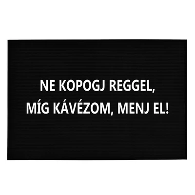 Ne Kopogj Reggel, Míg Kávézom, Menj El!' Vicces, Tréfás Lábtörlő Ne Kopogj Reggel, Míg Kávézom, Menj El!' Vicces, Tréfás Lábtörlő