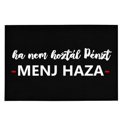 Ha Nem Hoztál Pénzt, MENJ HAZA' Vicces, Tréfás Lábtörlő