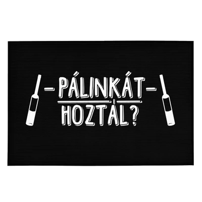 Pálinkát Hoztál?' Vicces, Tréfás Lábtörlő Pálinkát Hoztál?' Vicces, Tréfás Lábtörlő