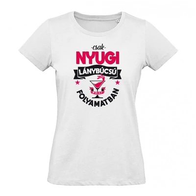Csak Nyugi Lánybúcsú Folyamatban Ajándék Parti Póló Csak Nyugi Lánybúcsú Folyamatban Ajándék Parti Póló