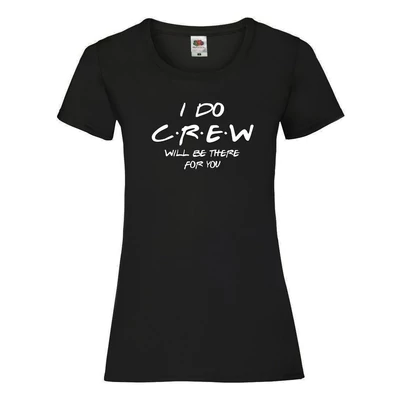 I Do Crew - Will Be There For You Női Póló Lánybúcsúra I Do Crew - Will Be There For You Női Póló Lánybúcsúra