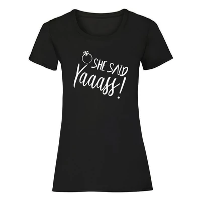 She Said Yaaass Női Póló Lánybúcsúra She Said Yaaass Női Póló Lánybúcsúra