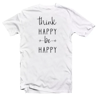 Think Happy Be Happy Motiváló, Idézetes Póló Think Happy Be Happy Motiváló, Idézetes Póló