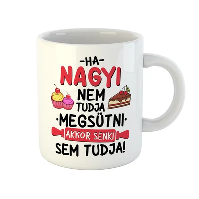 Ha Nagyi Nem Tudja Megsütni... Ajándék Bögre Ha Nagyi Nem Tudja Megsütni... Ajándék Bögre