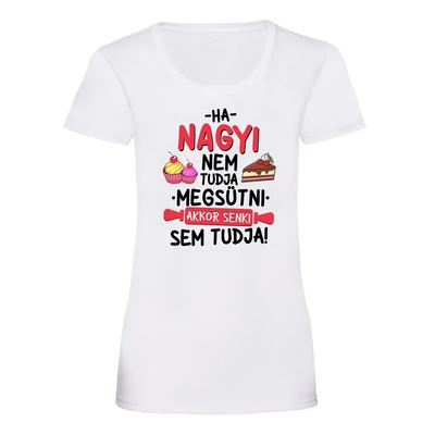 Ha Nagyi Nem Tudja Megsütni... Ajándék Póló Ha Nagyi Nem Tudja Megsütni... Ajándék Póló