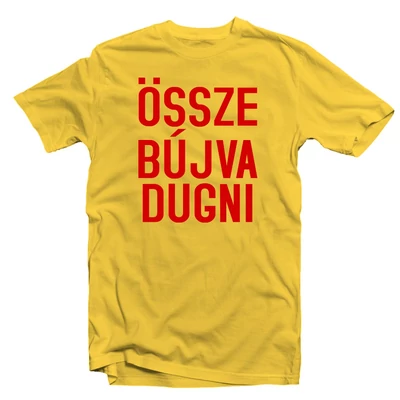 Össze Bújva Dugni' Őszinte Feliratos Póló Össze Bújva Dugni' Őszinte Feliratos Póló