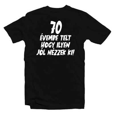 70 Évembe Telt, Hogy… Ajándék Póló Szülinapra 70 Évembe Telt, Hogy… Ajándék Póló Szülinapra