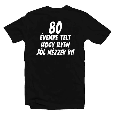 80 Évembe Telt, Hogy… Ajándék Póló Szülinapra 80 Évembe Telt, Hogy… Ajándék Póló Szülinapra