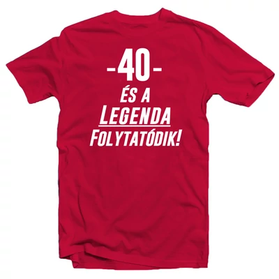 40 és a Legenda Folytatódik! Ajándék Póló Szülinapra 40 és a Legenda Folytatódik! Ajándék Póló Szülinapra