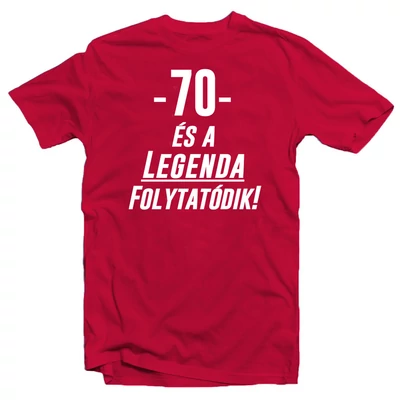 70 és a Legenda Folytatódik! Ajándék Póló Szülinapra