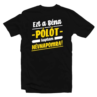 Ezt a Béna Pólót Kaptam Névnapomra! Ajándék Póló Ezt a Béna Pólót Kaptam Névnapomra! Ajándék Póló