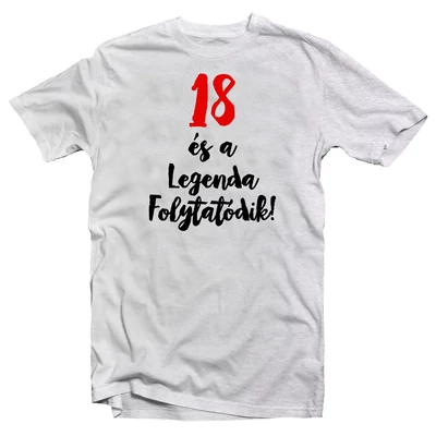 18 és a Legenda Folytatódik Szülinapi Ajándék Póló 18 és a Legenda Folytatódik Szülinapi Ajándék Póló