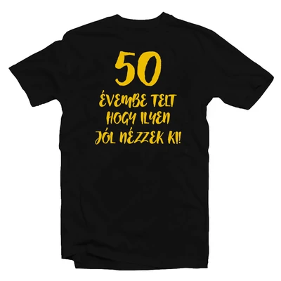 50 Évembe Telt Hogy Ilyen Jól Nézzek Ki! Szülinapi Ajándék Póló 50 Évembe Telt Hogy Ilyen Jól Nézzek Ki! Szülinapi Ajándék Póló