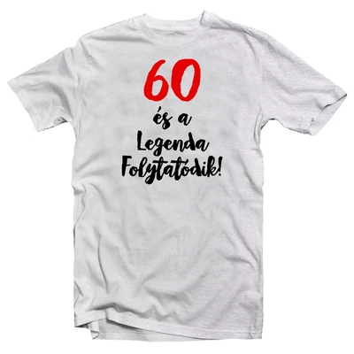 60 és a Legenda Folytatódik Szülinapi Ajándék Póló