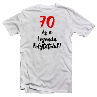 70 és a Legenda Folytatódik Szülinapi Ajándék Póló