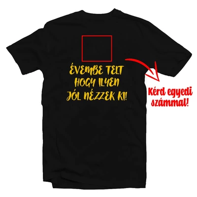 X Évembe Telt Hogy Ilyen Jól Nézzek Ki! Szülinapi Ajándék Póló Egyedi Számozással