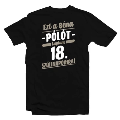 Ezt a Béna Pólót Kaptam 18. Szülinapra! Ajándék Póló Ezt a Béna Pólót Kaptam 18. Szülinapra! Ajándék Póló