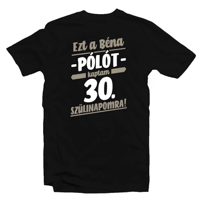 Ezt a Béna Pólót Kaptam 30. Szülinapra! Ajándék Póló Ezt a Béna Pólót Kaptam 30. Szülinapra! Ajándék Póló