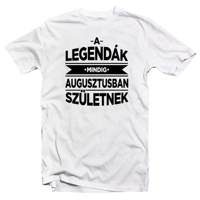 A Legendák Mindig Augusztusban Születnek Szülinapi Póló