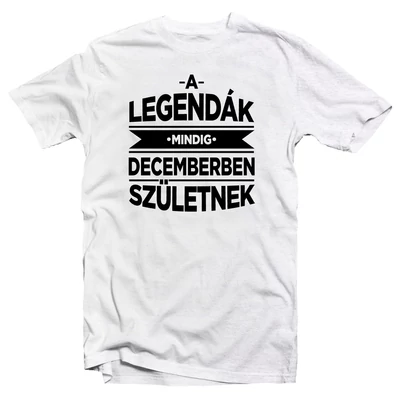 A Legendák Mindig Decemberben Születnek Szülinapi Póló