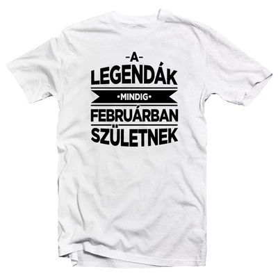 A Legendák Mindig Februárban Születnek Szülinapi Póló