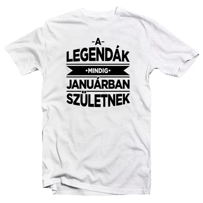 A Legendák Mindig Januárban Születnek Szülinapi Póló