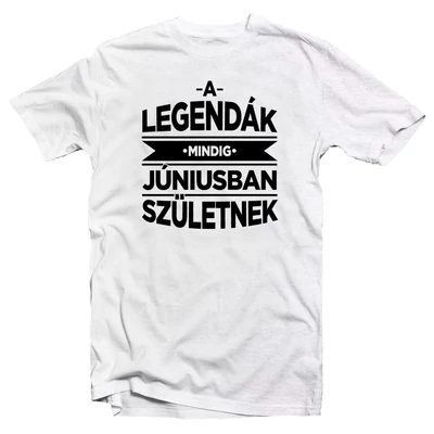 A Legendák Mindig Júniusban Születnek Szülinapi Póló