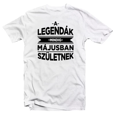 A Legendák Mindig Májusban Születnek Szülinapi Póló