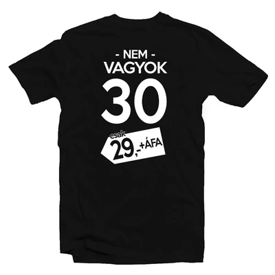Nem Vagyok 30, Csak 29 + Áfa Szülinapi Póló