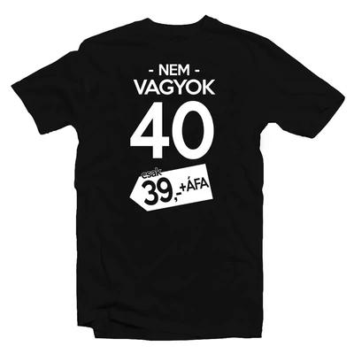 Nem Vagyok 40, Csak 39 + Áfa Szülinapi Póló
