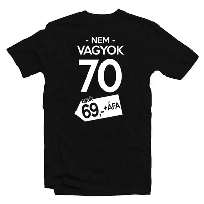Nem Vagyok 70, Csak 69 + Áfa Szülinapi Póló