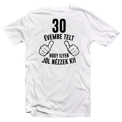 30 Évembe Telt, Hogy… Szülinapi Ajándék Póló