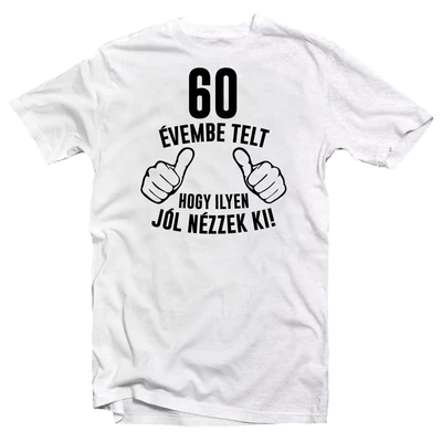 60 Évembe Telt, Hogy… Szülinapi Ajándék Póló