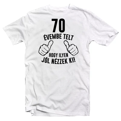 70 Évembe Telt, Hogy… Szülinapi Ajándék Póló