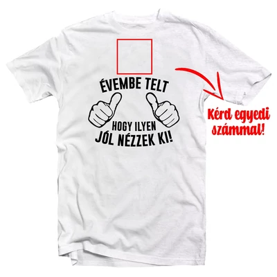 X Évembe Telt, Hogy… Szülinapi Ajándék Póló Egyedi Számozással