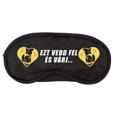 Ezt Vedd Fel És Várj! Vicces Ajándék Szemlekötő Maszk Ezt Vedd Fel És Várj! Vicces Ajándék Szemlekötő Maszk