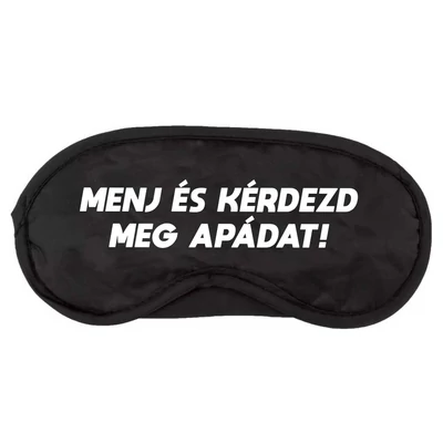 Menj És Kérdezd Meg Apádat! Vicces Ajándék Szemlekötő Maszk Menj És Kérdezd Meg Apádat! Vicces Ajándék Szemlekötő Maszk
