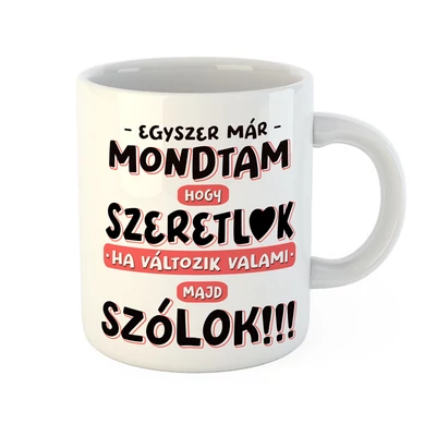 Szeretlek, Ha Változik Szólok Ajándék Bögre Valentin napra